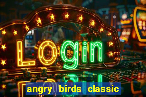 angry birds classic 1.0 apk